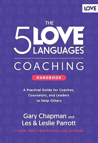 The 5 Love Languages Coaching Handbook: A Practical Guide for Coaches, Counselors, and Leaders to Help Others